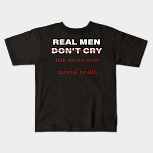 men don't cry talk about their mental health :humor men quote 2020 gift idea Kids T-Shirt